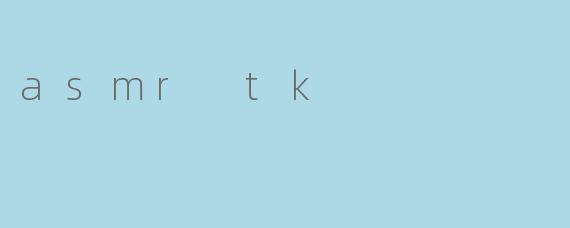 asmr tk